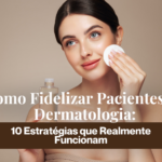 como fidelizar pacientes na dermatologia
