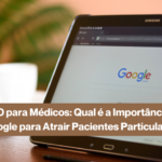 SEO para Médicos: Qual é a Importância do Google para Atrair Pacientes Particulares?