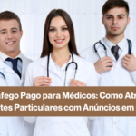 Tráfego Pago para Médicos: Como Atrair Pacientes Particulares com Anúncios em 2026
