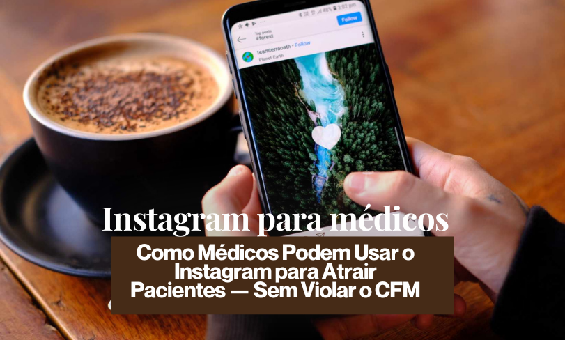 instagram para médicos - Como Médicos Podem Usar o Instagram para Atrair Pacientes — Sem Violar o CFM